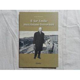 Luca Guazzati. Il Sor Emilio mazziniano ferroviere