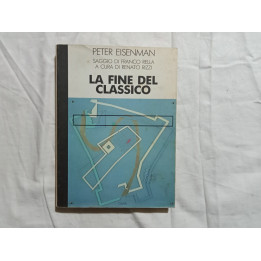 Peter Eisenman. La fine del classico I° edizione