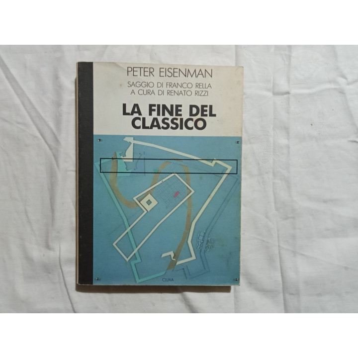 Peter Eisenman. La fine del classico I° edizione