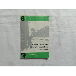 Teodoro Sala. La crisi finale nel litorale Adriatico 1944-1945