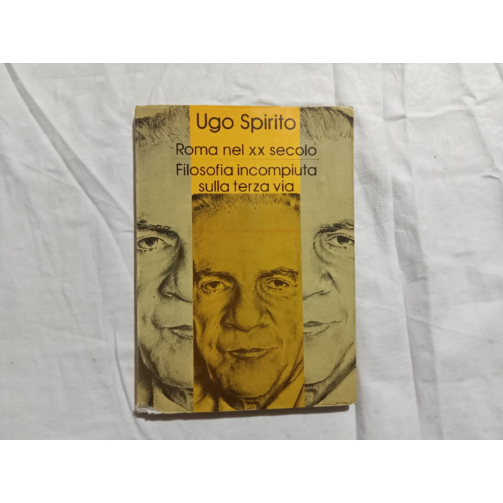 Ugo Spirito. Roma nel XX secolo. Filosofia incompiuta sulla terza via