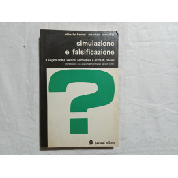 Alberto Benini Maurizio Torrealta. Simulazione e falsificazione. Il segno come valore: semiotica e lotta di classe
