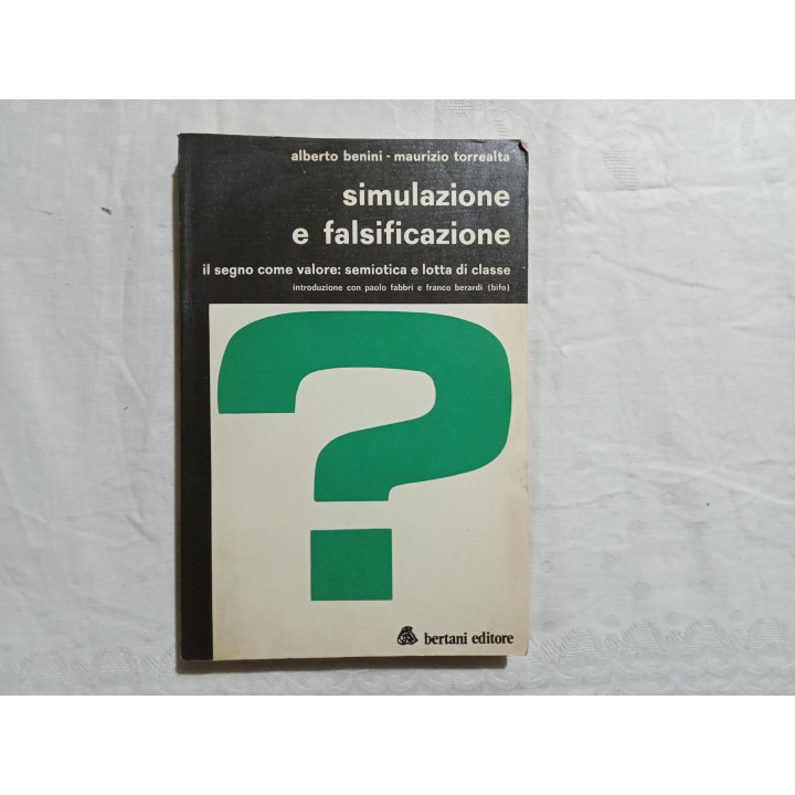 Alberto Benini Maurizio Torrealta. Simulazione e falsificazione. Il segno come valore: semiotica e lotta di classe