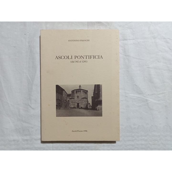 Antonino Franchi. Ascoli Pontificia vol. I dal 342 al 1241
