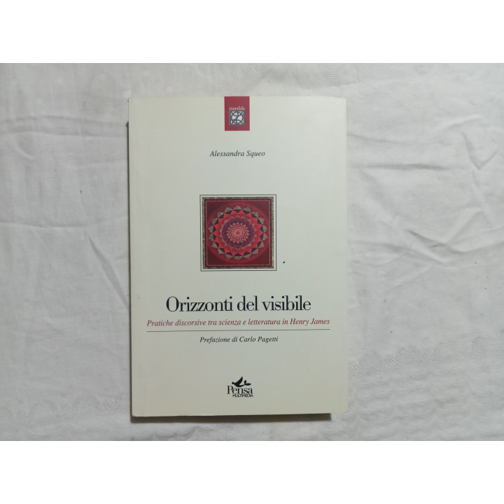 Alessandra Squeo. Orizzonti del visibile. Pratiche discorsive tra scienza e letteratura in Henry James.