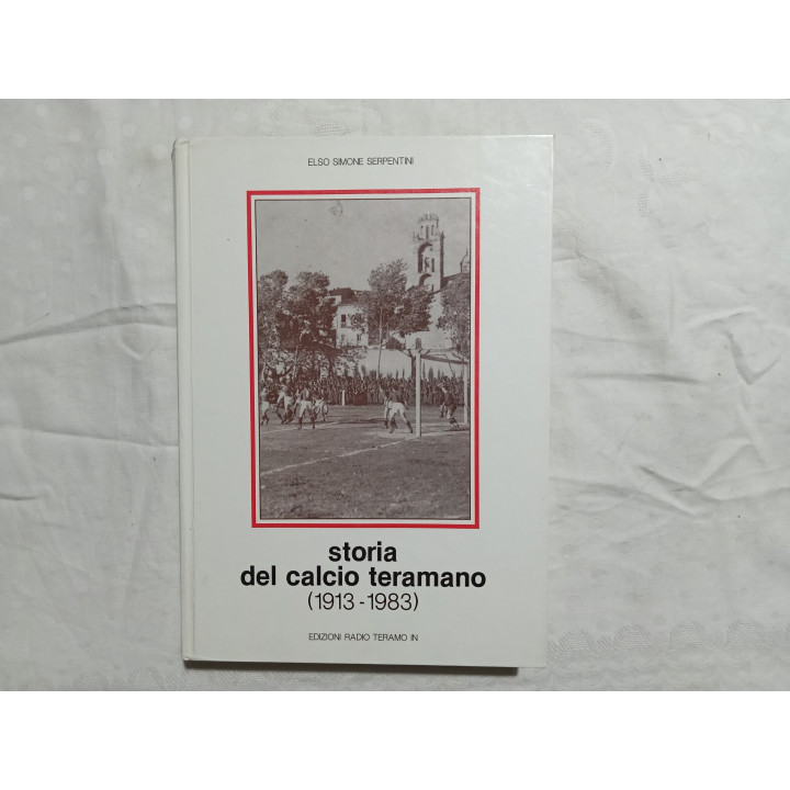 Elso Simone Serpentini. Storia del calcio teramano ( 1913-1983 )
