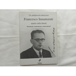 Francesco Innamorati. Un’antifascista abruzzese martire della libertà