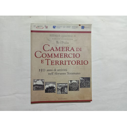 Camera di Commercio e territorio 150 anni di attività nell’Abruzzo Teramano A cura di  Carmela Di Giovannantonio