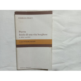 Charles Peguy. Pierre Inizio di una vita borghese e altri scritti