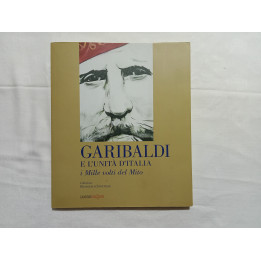 Garibaldi e l’Unità d’Italia i Mille volti di un Mito. Collezione Francesco Sanvitale