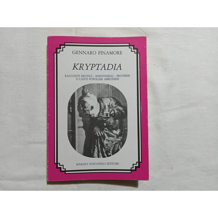 Gennaro Finamore. Kryptadia Racconti erotici indovinelli proverbi e canti popolari abruzzesi. A cura di Maria Concetta Nicolai
