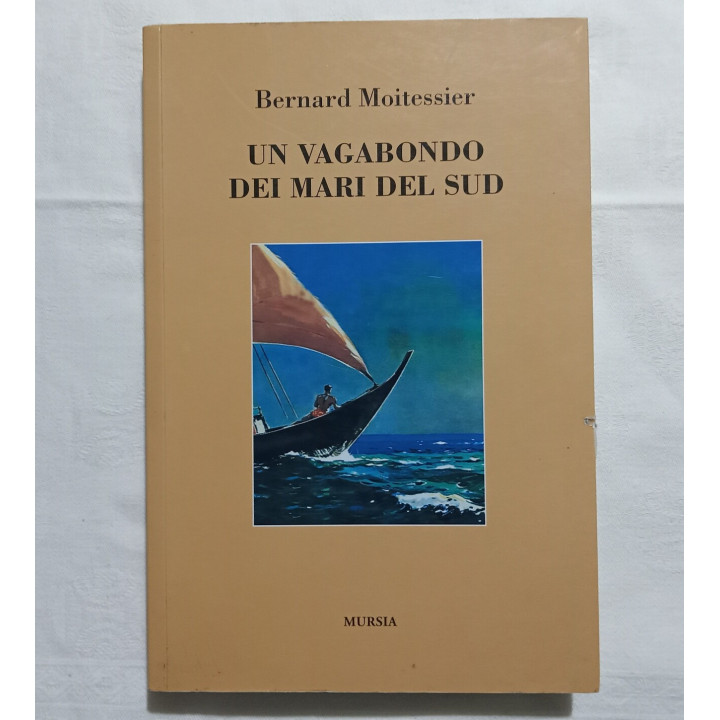 Bernard Moitessier. Un vagabondo dei Mari del Sud