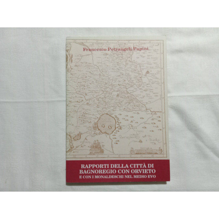 Francesco Petrangeli Papini. Rapporti della città di Bagnoregio con Orvieto e con i Monaldeschi nel Medio Evo