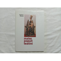 Gaetano Meaolo. Mater Populi Teatini. Note storiche sulla devozione mariana in Chieti