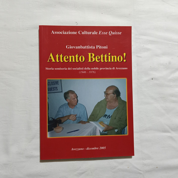 Giovanbattista Pitoni  Attento Bettino! Storia semiseria dei socialisti della nobile provincia di Avezzano ( 1946-1976 )