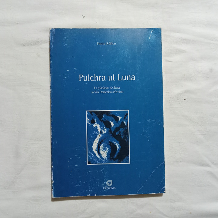 Paola Réfice. Pulchra ut Luna La Madonna de Braye in San Domenico a Orvieto