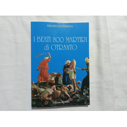 Grazio Gianfreda. I Beati 800 martiri di Otranto