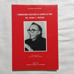 Salvatore Luigi Carlino L’umanesimo cristiano di Giorgio La Pira tra storia e profezia