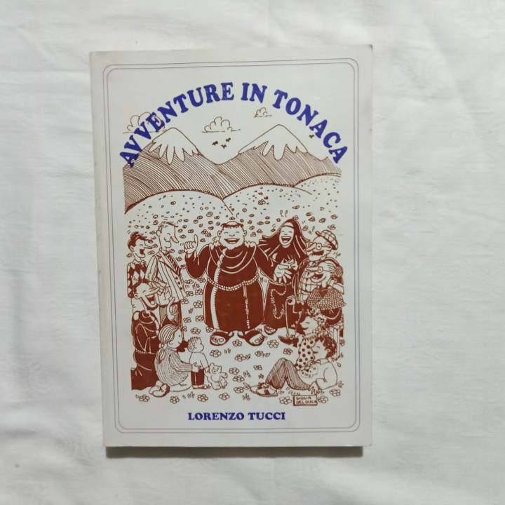 Lorenzo Tucci Avventure in tonaca “Letizia e buon umore di un frate minore”