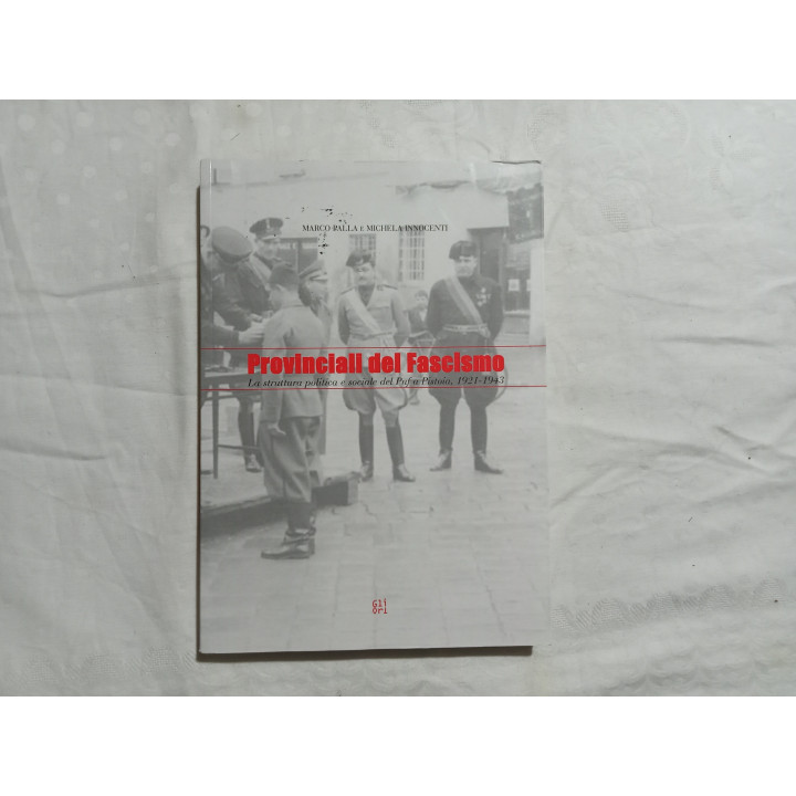 Marco Palla Michele Innocenti. Provinciali del fascismo. La struttura politica e sociale del Pnf a Pistoia, 1921-1943