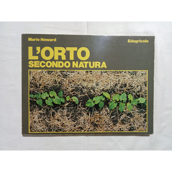 Mario Howard. L’orto secondo natura. Guida alla coltivazione biologica degli ortaggi
