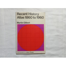 Martin Gilbert. Recent History Atlas 1860 to 1960