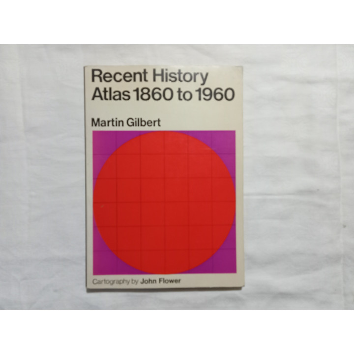 Martin Gilbert. Recent History Atlas 1860 to 1960