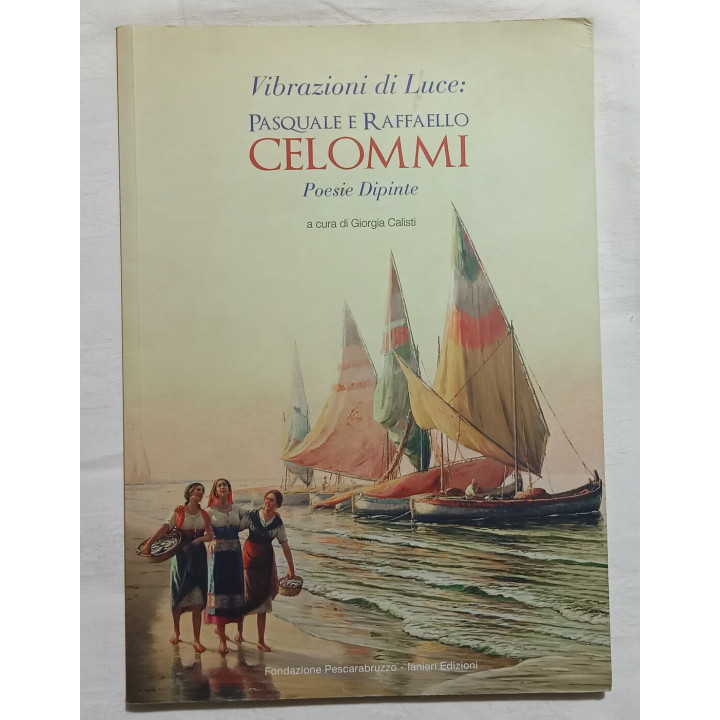 Vibrazioni di luce:Pasquale e Raffaele Celommj. Poesie dipinte  a cura di Giorgia Calisti