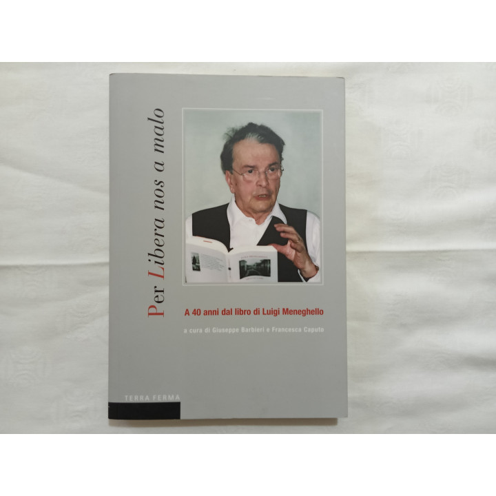 Per "Libera nos a malo". A 40 anni dal libro di Luigi Meneghello. A cura di Giuseppe Barbieri e Francesca Caputo