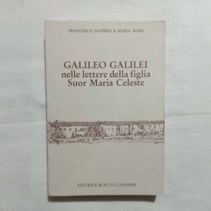 F. Saverio M. Rossi Galileo Galilei nelle lettere della figlia Suor Maria Celeste