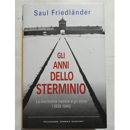 Saul Friedländer Gli anni dello sterminio La Germania nazista e gli ebrei (1939-1945)