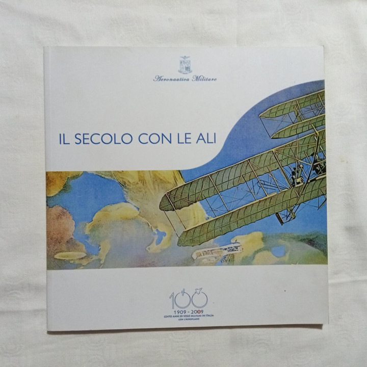 Il Secolo con le ali 1909-2009 cento anni di volo militare in Italia con l’aeroplano