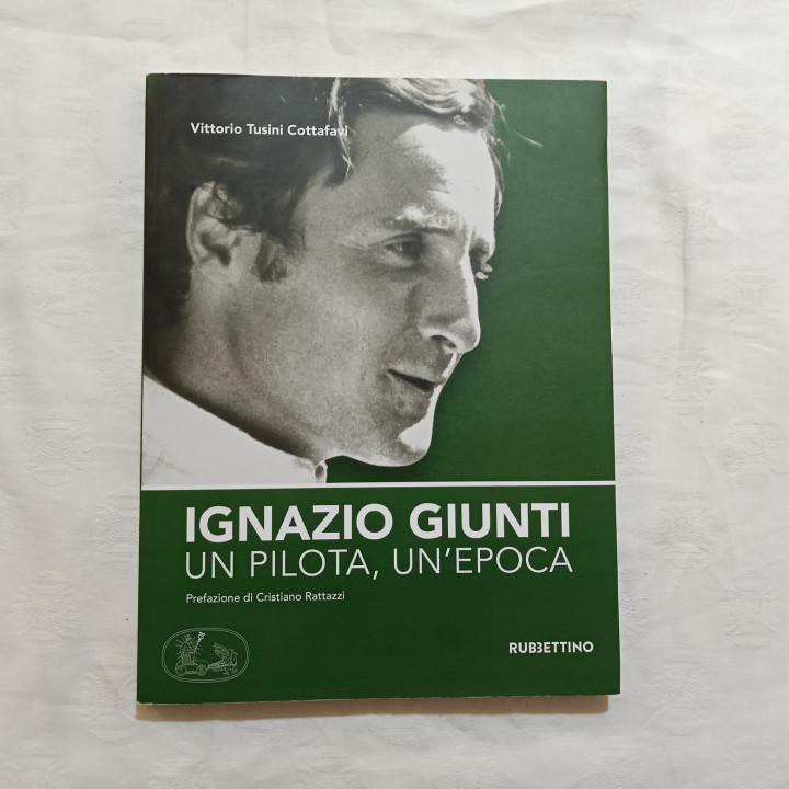 Vittorio Tusini Cottafavi  Ignazio Giunti, un pilota, un’epoca Prefazione di Cristiano Rattazzi