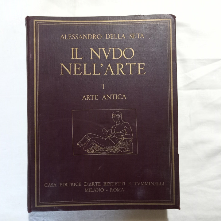 Alessandro Della Seta Il nudo nell’arte  Vol I Arte Antica