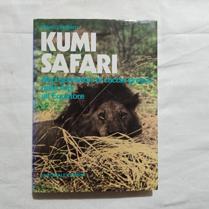 Franco Pesenti Kumi Safari dieci spedizioni di caccia grossa dalle Alpi all’Equatore
