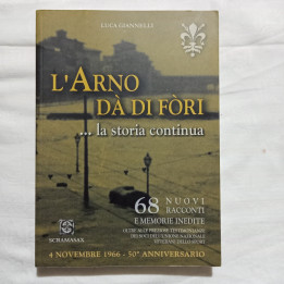 Luca Giannelli  L’Arno dà di fòri...la storia continua