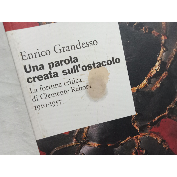 Enrico Grandesso. Una parola creata sull’ostacolo. La fortuna critica di Clemente Rebora 1910-1957