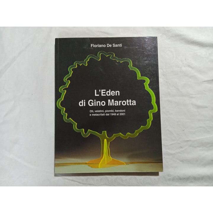 Floriano De Santi. L’Eden di Gino Marotta. Oli, velatini, piombi, bandoni e metacrilati dal 1948 al 2001