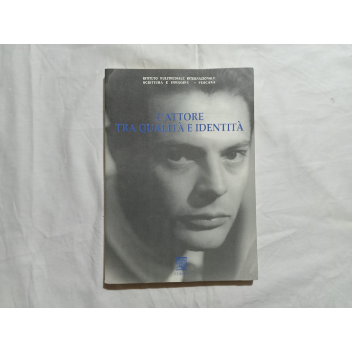 L’attore tra qualità e identità. Atti del Convegno Nazionale Pescara/Chieti 20 dicembre 1997