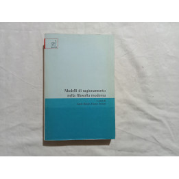 Modelli di ragionamento nella filosofia moderna. A cura di C.Natali F.Ferrari