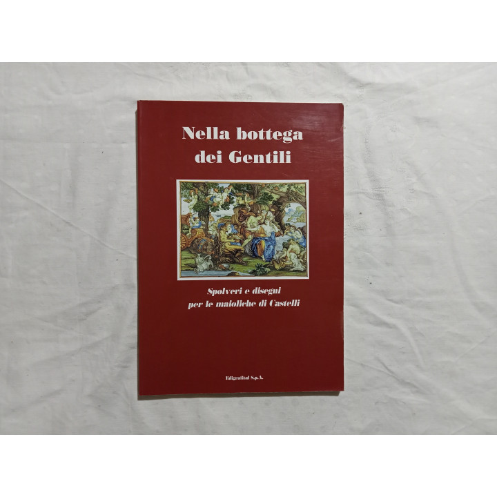 Nella bottega dei Gentili. Spolveri e disegni per le maioliche di Castelli. A cura di Luciana Arbace