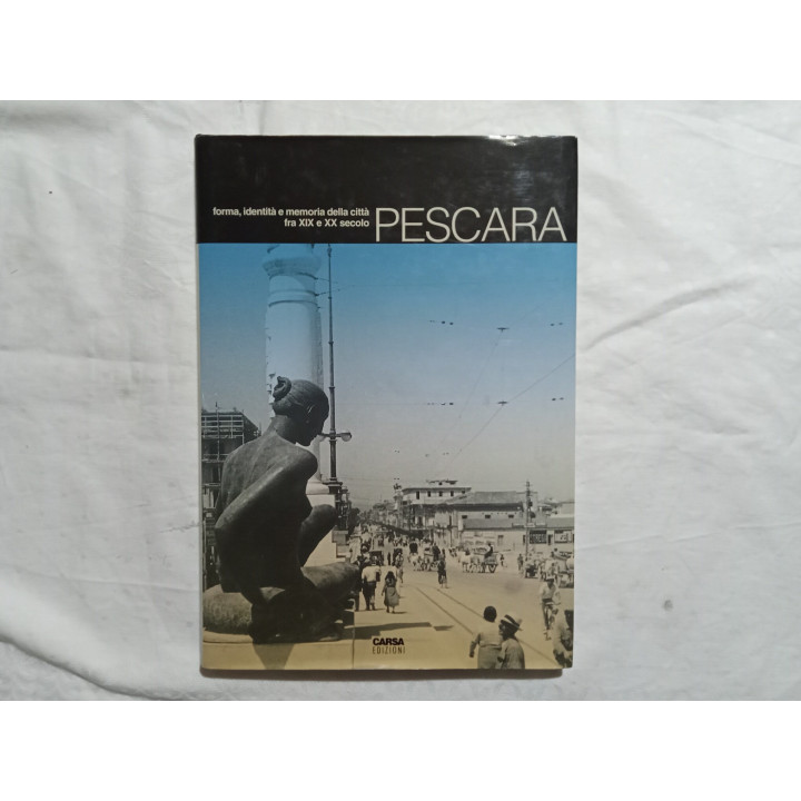 Pescara, forma identità e memoria della città fra XIX e XX secolo