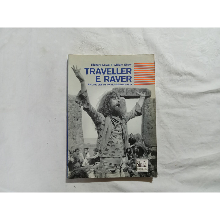 Richard Lowe William Shaw. Traveller e Raver. Racconti orali dei nomadi della nuova era