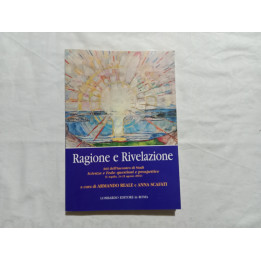 Ragione e Rivelazione. Atti dell’incontro di studi Scienza e Fede: questioni e prospettive.