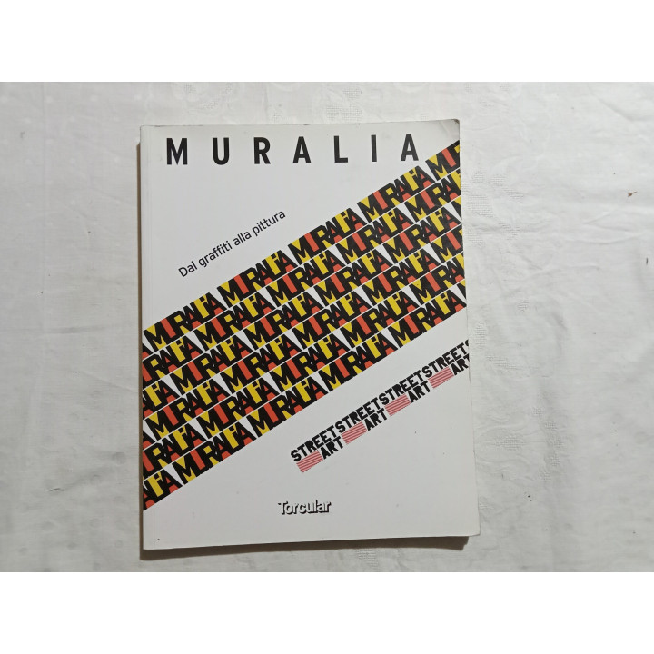 Muralia. Street art-Dai graffiti alla pittura
