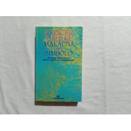 Rüdiger Dahlke. Malattia come simbolo. Dizionario delle malattie sintomi, significato, interpretazione