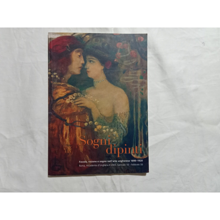 Sogni dipinti. Favola, visione e sogno nell’arte ungherese 1890-1920 A cura di Katalin Keserù