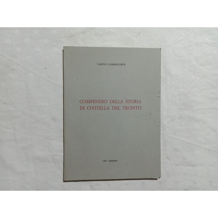 Carino Gambacorta. Compendio della storia di Civitella Del Tronto CETI Edizioni