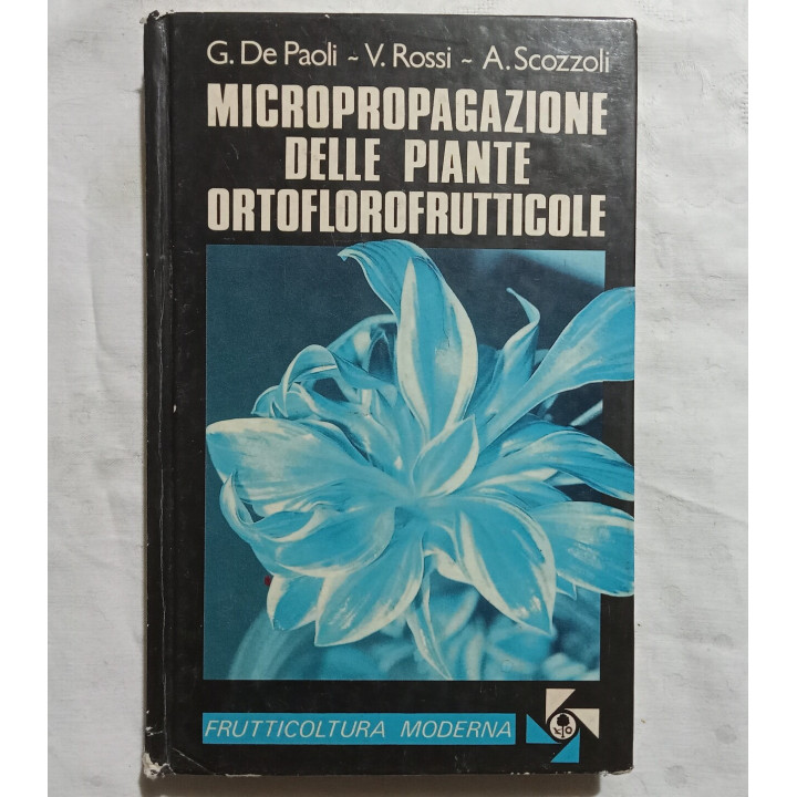 G.De Paoli V.Rossi A.Scozzoli – Micropropagazione delle piante ortofrutticole