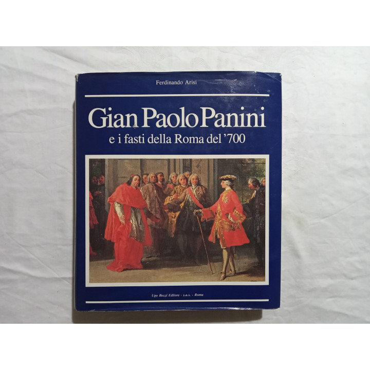 Ferdinando Arisi. Gian Paolo Panini e i fasti della Roma del’700